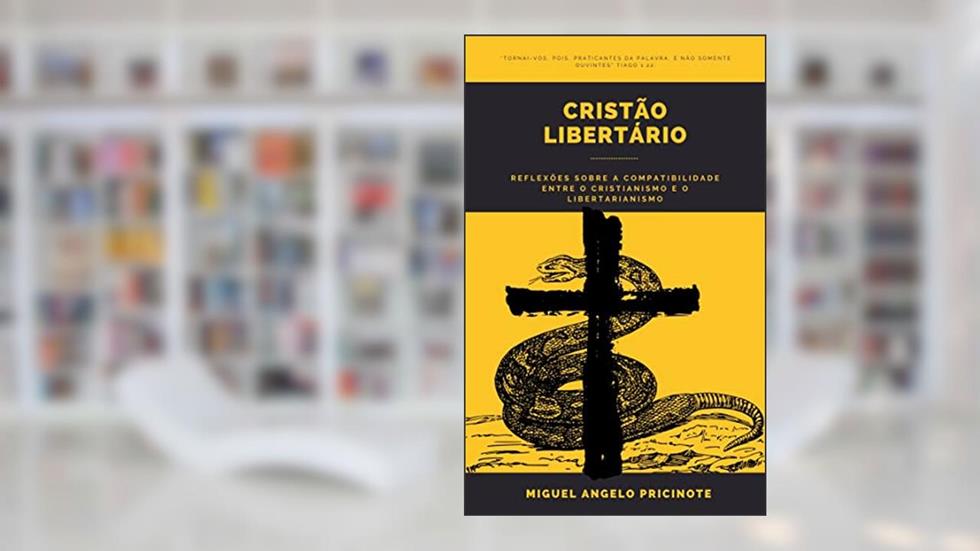 CRISTÃO LIBERTÁRIO, do autor Miguel Angelo Pricinote
