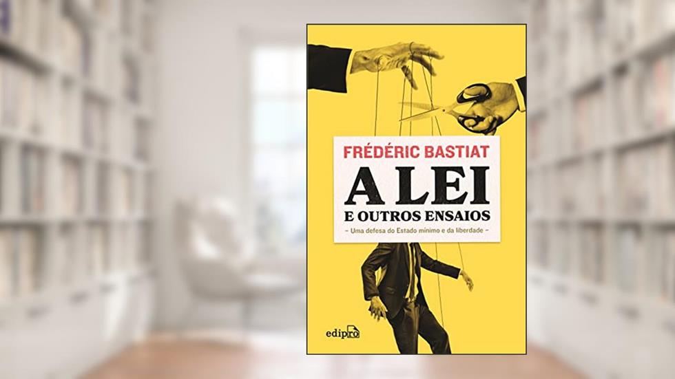 A Lei + Petição dos Fabricantes de Velas + O que se vê e o que não se vê, do autor Claude Frédéric Bastiat