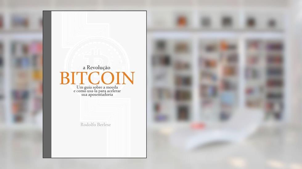 A Revolução Bitcoin: Como acelerar sua aposentadoria, do autor Rodolfo Berlese