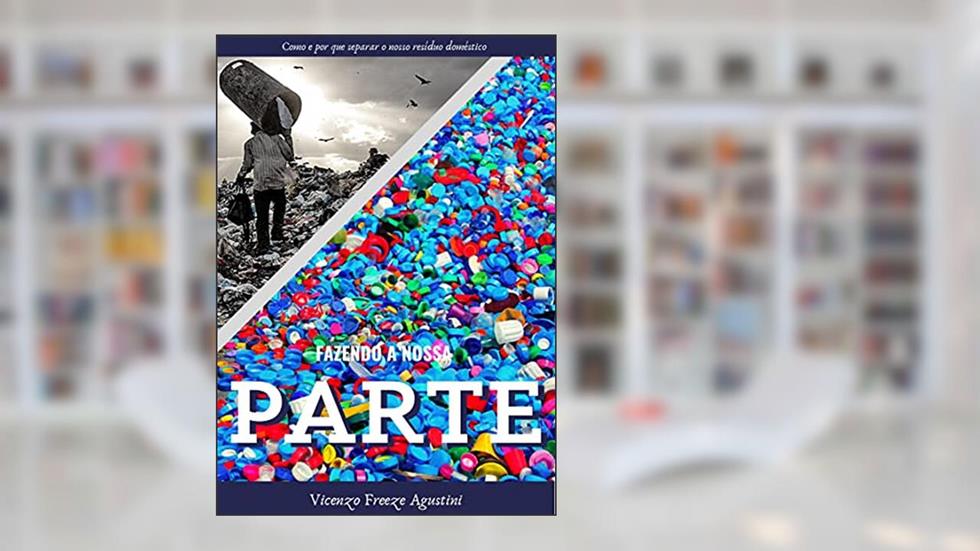 Fazendo a nossa parte: Como e por que separar o nosso resíduo doméstico, do autor Vicenzo Agustini