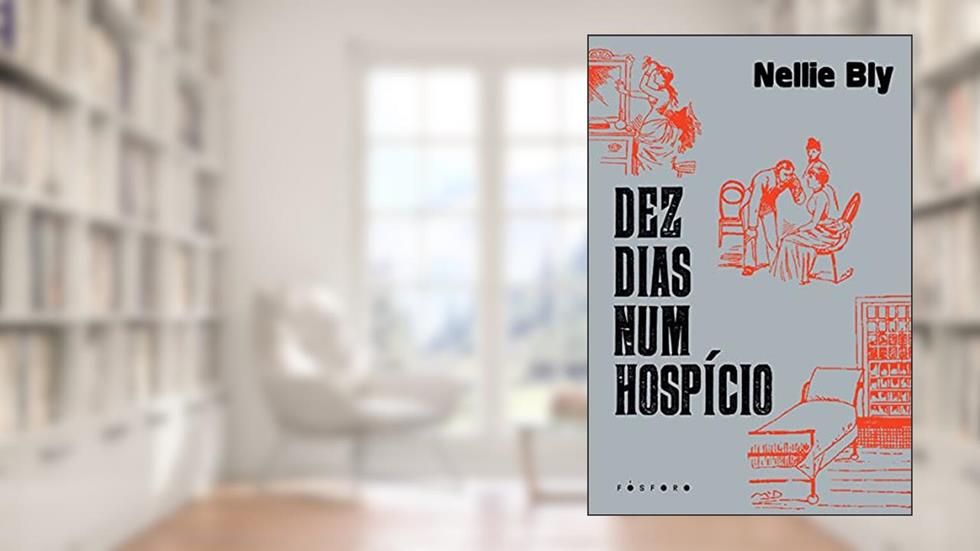Dez dias num hospício, do autor Nellie Bly