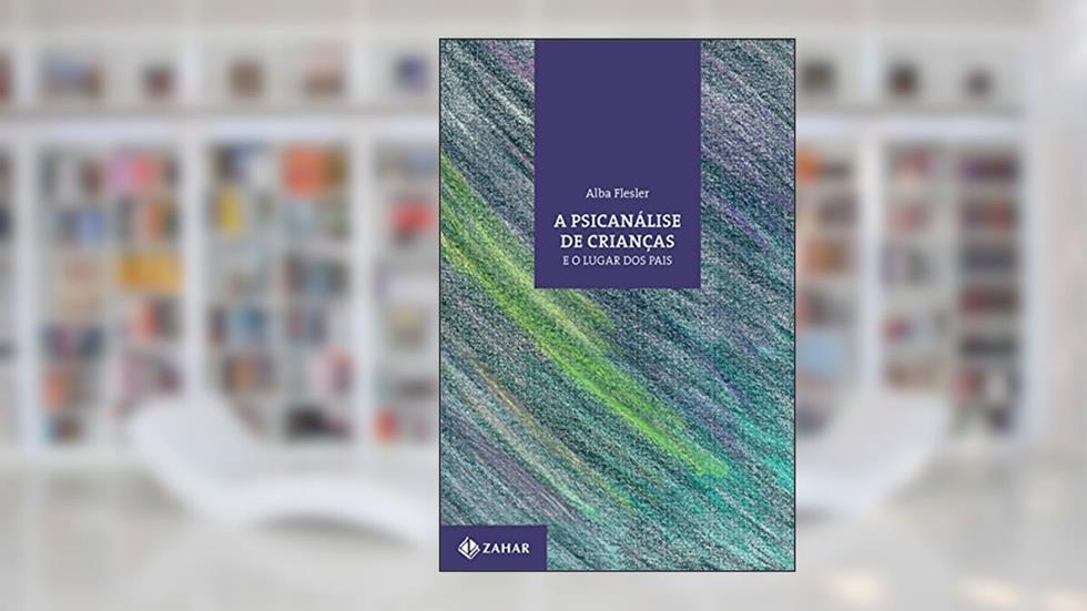 A psicanálise de crianças e o lugar dos pais (Coleção Transmissão da Psicanálise), do autor Alba Flesler