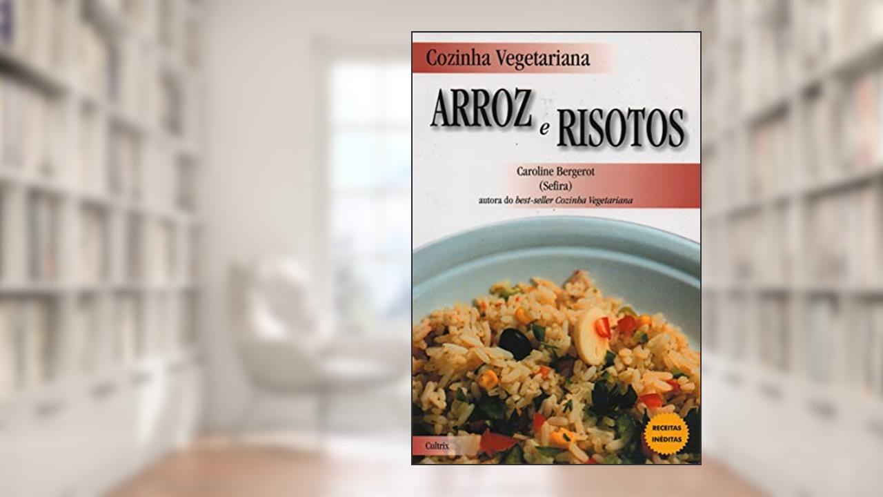 Cozinha Vegetariana Arroz E Risotos, do autor Caroline Bergerot