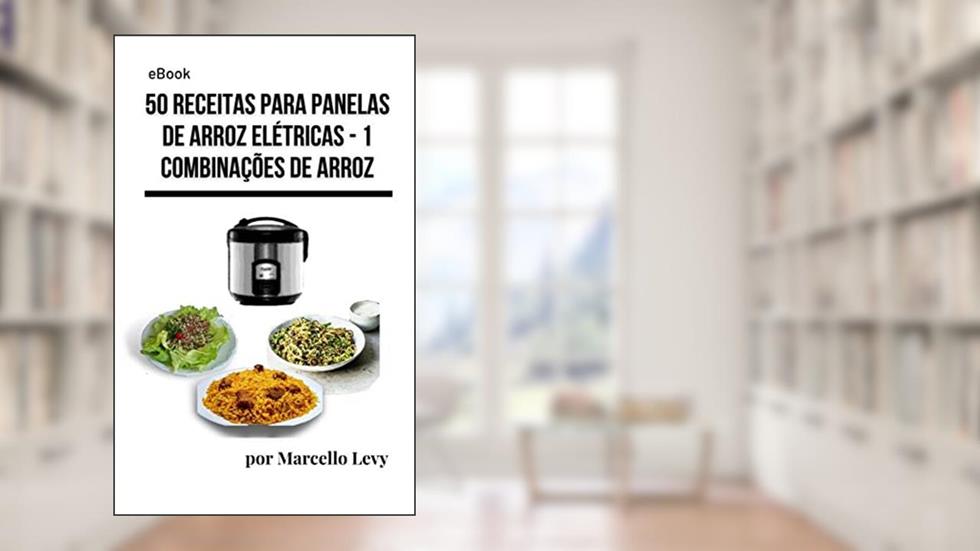 50 receitas para Panela de Arroz Elétrica: 1 - Combinaões de Arroz (Receitas para Panela Elétrica de Arroz), do autor Marcello Levy