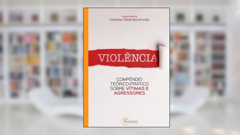 VIOLÊNCIA: COMPÊNDIO TEÓRICO/PRÁTICO SOBRE VÍTIMAS E AGRESSORES, do autor Autor