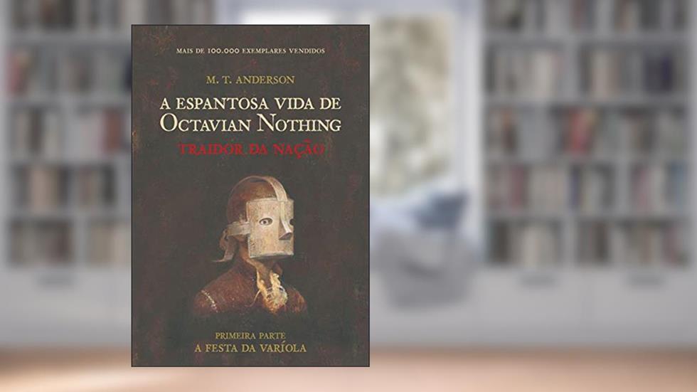 Espantosa vida de Octavian Nothing: Traidor da nação, do autor M. T. Anderson