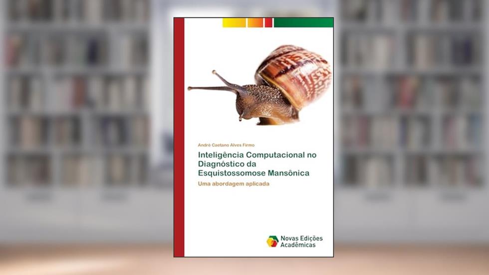 Inteligência Computacional no Diagnóstico da Esquistossomose Mansônica: Uma abordagem aplicada, do autor André Caetano Alves Firmo