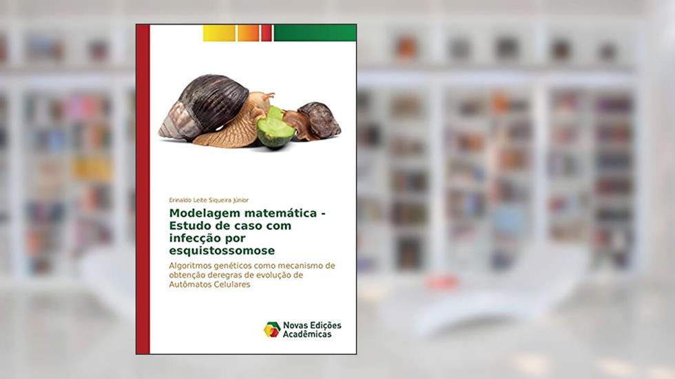 Modelagem matemática - Estudo de caso com infecção por esquistossomose: Algoritmos genéticos como mecanismo de obtenção deregras de evolução de Autômatos Celulares, do autor Leite Siqueira Júnior Erinaldo