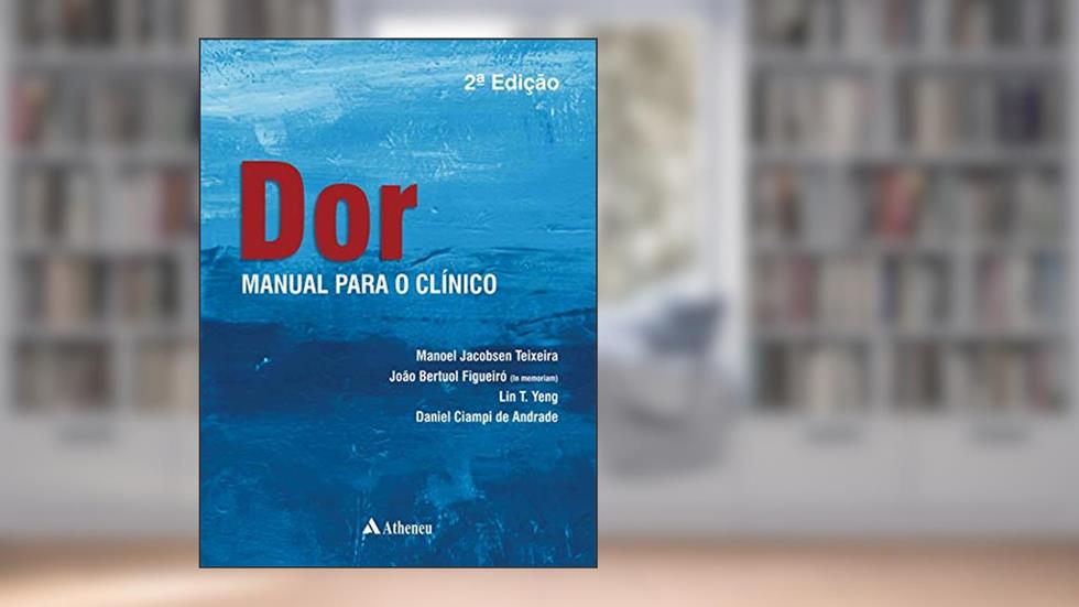 Dor - Manual Para o Clínico, do autor Manoel Jacobsen Teixeira; João Bertuol Figueiró; Lin T. Yeng; Daniel Ciampi de Andrade