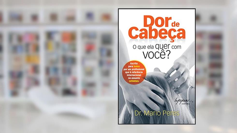 Dor de Cabeça: o que ela Quer com Você?, do autor Mario Peres