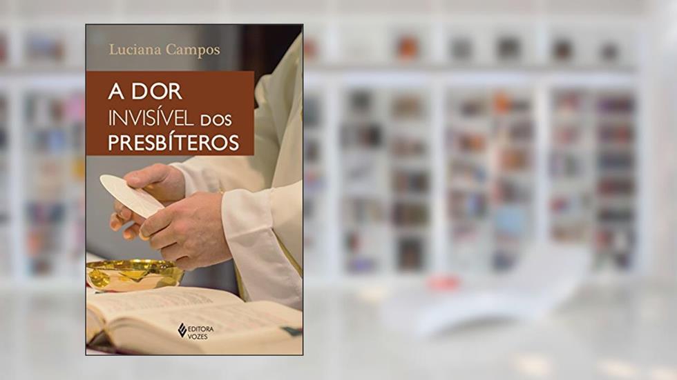 A dor invisível dos presbíteros, do autor Luciana Campos