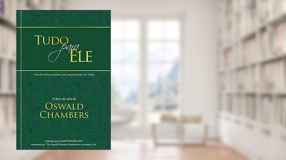 Tudo para ele - Edição especial capa dura: O livro de ouro de Oswald Chambers, do autor Oswald Chambers