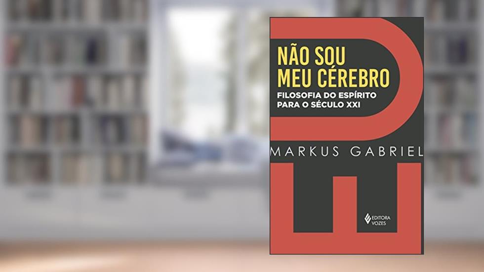 Eu não sou meu cérebro, do autor Markus Gabriel