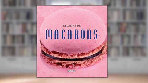 Capa de Macarons - Volume 3. Coleção Receitas com Forma, do autor Giovana Badaro