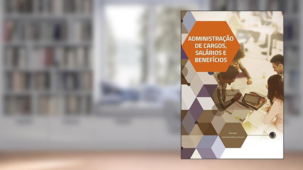 Administração de Cargos, Salários e Benefícios, do autor Pablo Bes; Luana Yara Miolo de Oliveira