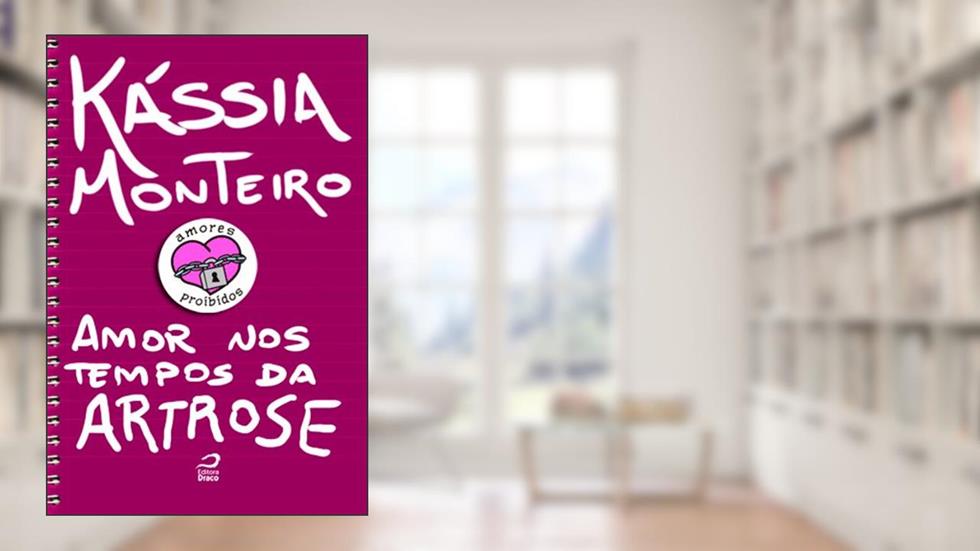 Amores Proibidos - Amor nos tempos da artrose, do autor Kássia Monteiro