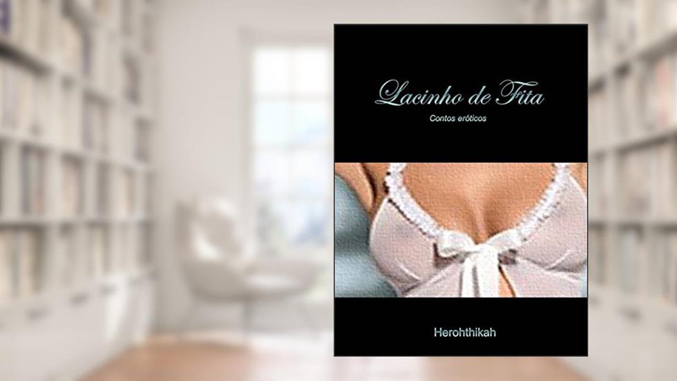 Lacinho de Fita: Contos eróticos, do autor Herothikah