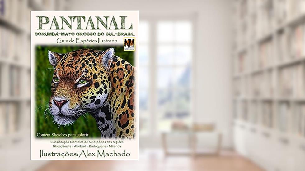 Pantanal: Classificação científica de 50 espécies animais da região do Pantanal de Corumbá Mato Grosso do Sul Brasil, do autor Alex Machado