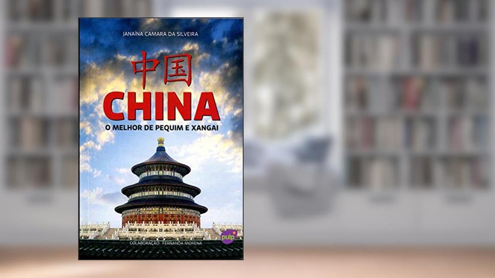 China. O Melhor de Pequim e Xangai - Livro de Bolso, do autor Janaina Camara da Silveira