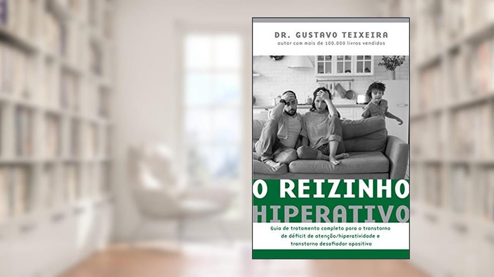 O reizinho hiperativo: Guia de tratamento completo para o transtorno de déficit de atenção/ hiperatividade e transtorno desafiador opositivo, do autor Gustavo Teixeira