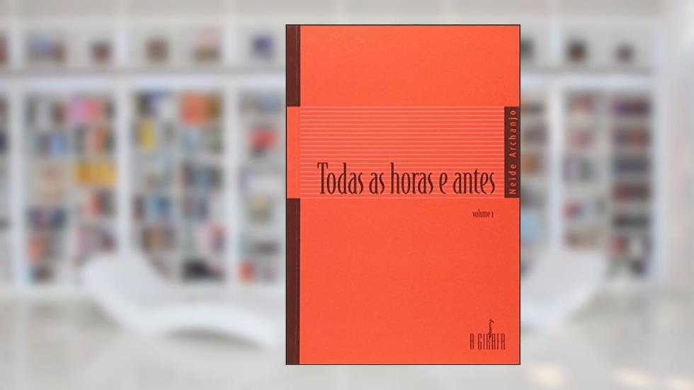Todas as Horas e Antes - Volume 1, do autor Neide Archanjo