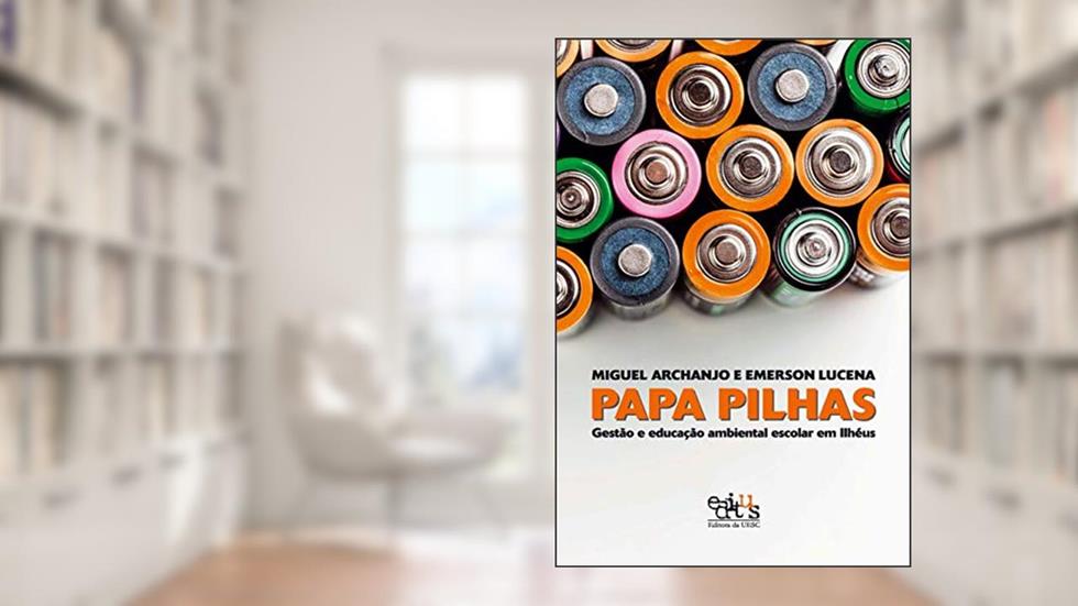 Papa Pilhas: Gestão e Educação Ambiental Escolar em Ilhéus (Volume 1), do autor Miguel Archanjo; Emerson Lucena