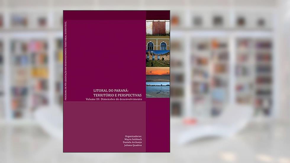 Litoral do Paraná: território e perspectivas, do autor Mayra Taiza Sulzbach; Daniela Resende Archanjo; Juliana Quadros