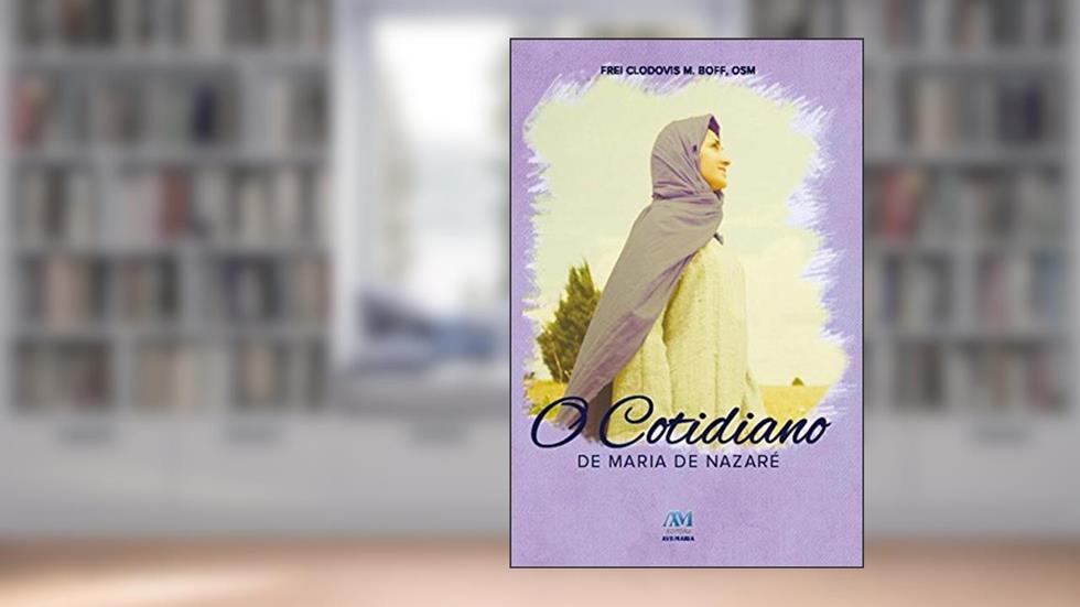 O cotidiano de Maria de Nazaré, do autor Frei Clodovis Boff OSM