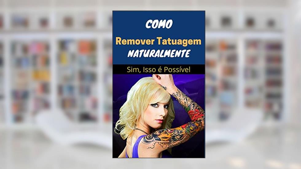 Como Remover Tatuagem Naturalmente: Removendo Tatuagem Naturalmente, do autor william carlos