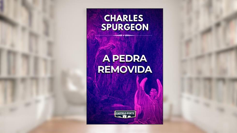 A Pedra Removida, do autor Charles Haddon Spurgeon