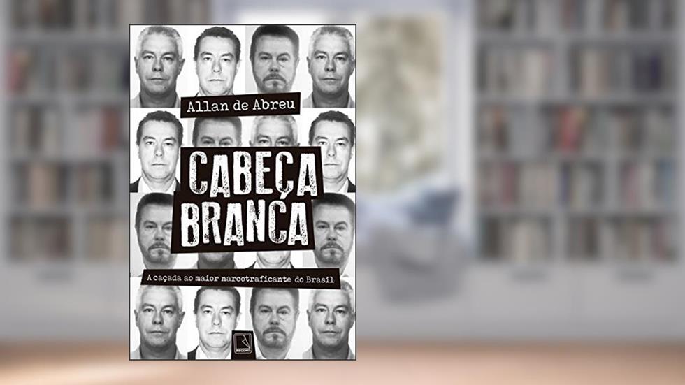 Cabeça Branca: A caçada ao maior narcotraficante do Brasil, do autor Allan de Abreu