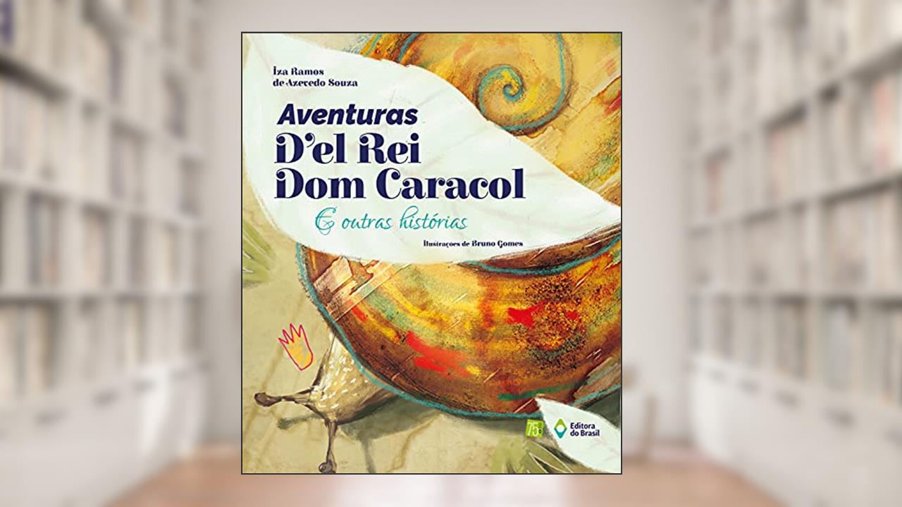 Aventuras d'el rei Dom Caracol e outras histórias, do autor Iza Ramos de Azevedo Souza