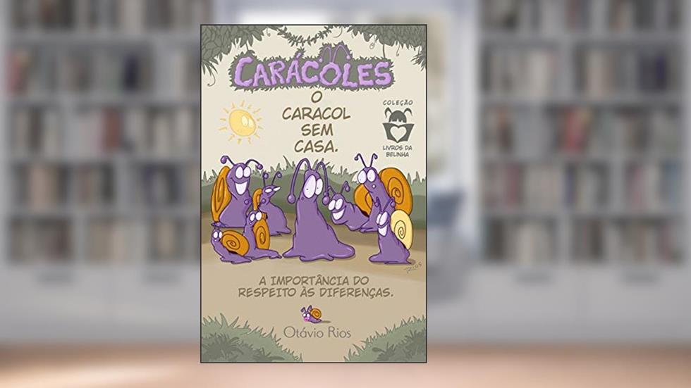 Carácoles: O Caracol sem casa - Educação, livro infantil, histórias e contos., do autor Otavio Rios