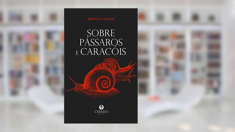 Sobre pássaros e caracóis, do autor Breno X. Matos
