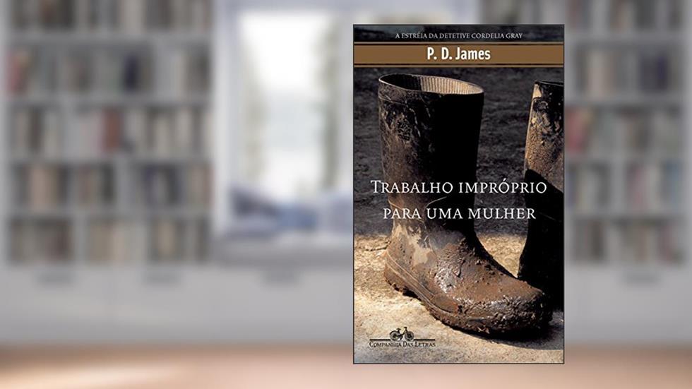 Trabalho impróprio para uma mulher (Coleção Policial), do autor P. D. James