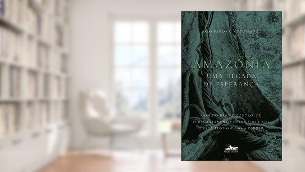 Amazônia: uma década de esperança, do autor João Paulo Ribeiro Capobianco