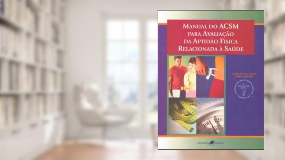 Manual ACSM Para Avaliação Da Aptidão Física Relacionada À Saúde, do autor Vários Autores