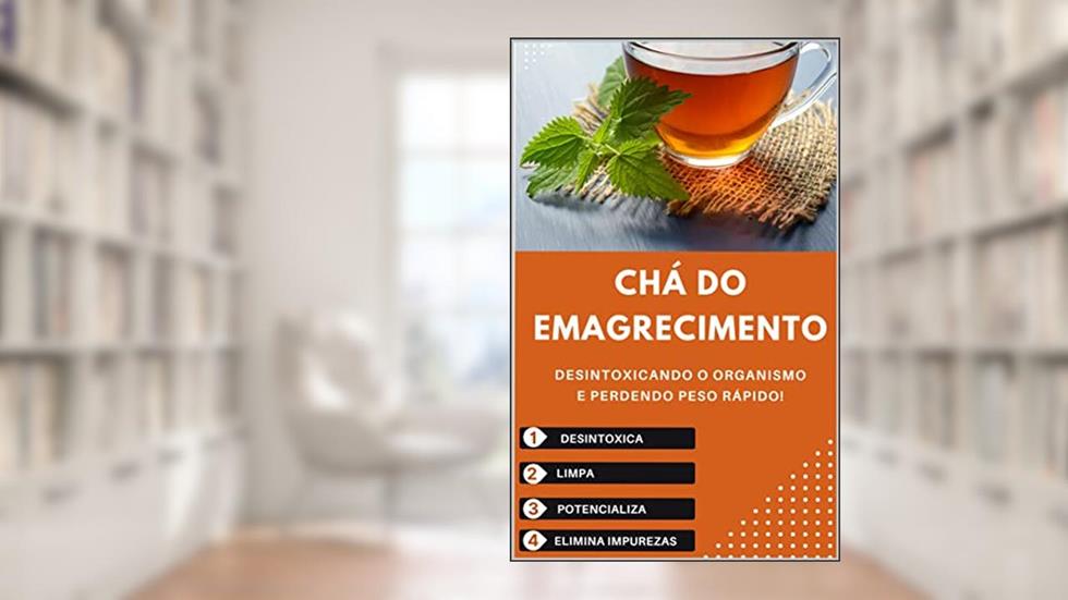 CHÁ DO EMAGRECIMENTO: Emagreça De 6 a 10 Kg Em Até 18 Dias., do autor AG. ALFA MAGAZZINE