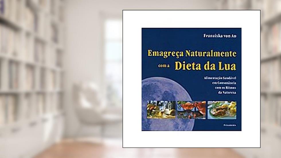 Emagreça Naturalmente com a Dieta da Lua, do autor Franziska Von Au
