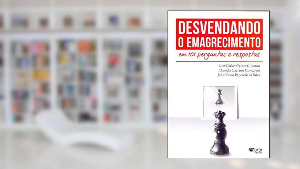 Desvendando o Emagrecimento em 101 Perguntas e Respostas, do autor Luiz Carlos Carnevali Junior