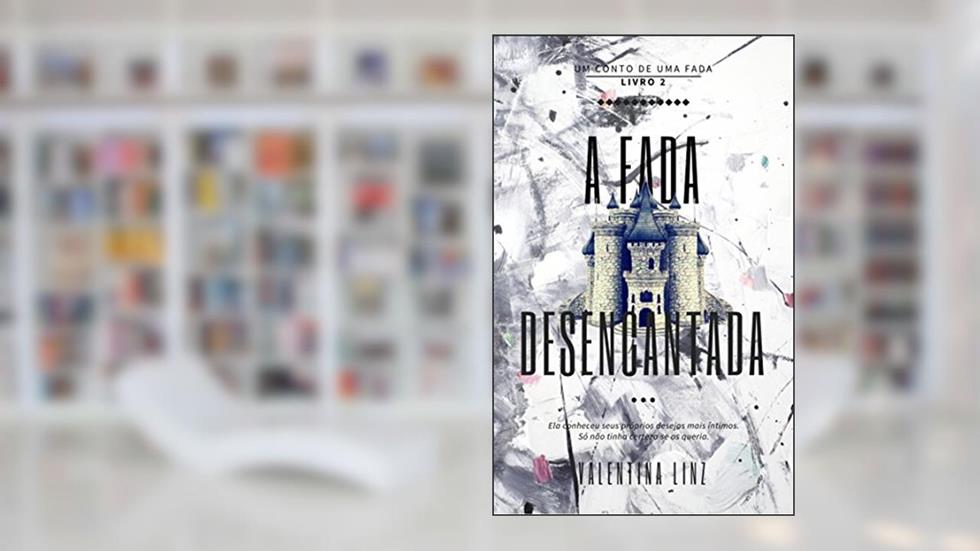 A fada desencantada (Um conto de uma fada Livro 2), do autor Valentina Linz