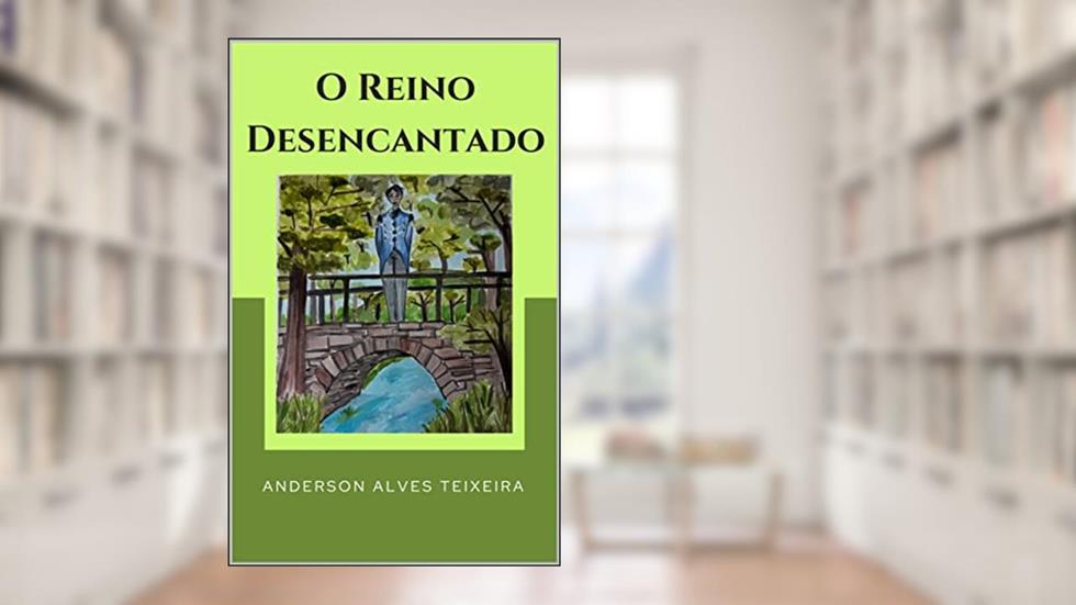 O reino desencantado, do autor Anderson Alves Teixeira