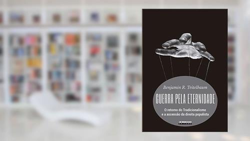 Capa de Guerra pela eternidade: O retorno do tradicionalismo e a ascensão da direita populista, do autor Benjamin R. Teitelbaum