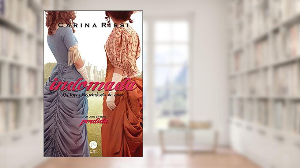 Indomada: Os laços inquebráveis do amor (Vol. 6 Perdida), do autor Carina Rissi