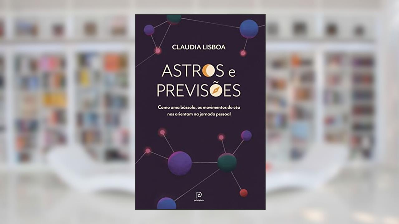 Astros e previsões: Como uma bússola, os movimentos do céu nos orientam na jornada pessoal, do autor Claudia Lisboa