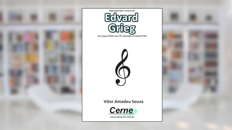 Reproduzindo A Música De Edvard Grieg Em Arquivo Wav Com Pic Baseado No Mikroc Pro, do autor Vitor Amadeu Souza