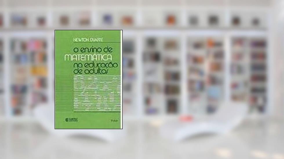 O Ensino De Matemática Na Educação De Adultos, do autor Newton Duarte