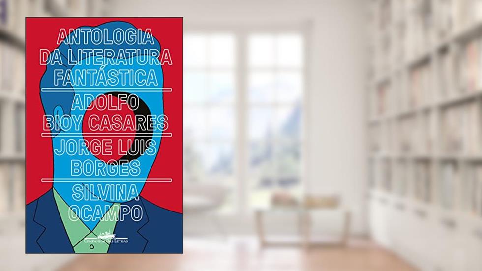 Antologia da literatura fantástica, do autor Jorge Luis Borges; Adolfo Bioy Casares; Silvina Ocampo