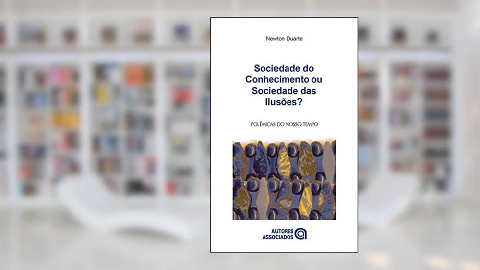 Sociedade do conhecimento ou sociedade das ilusões?, do autor Newton Duarte