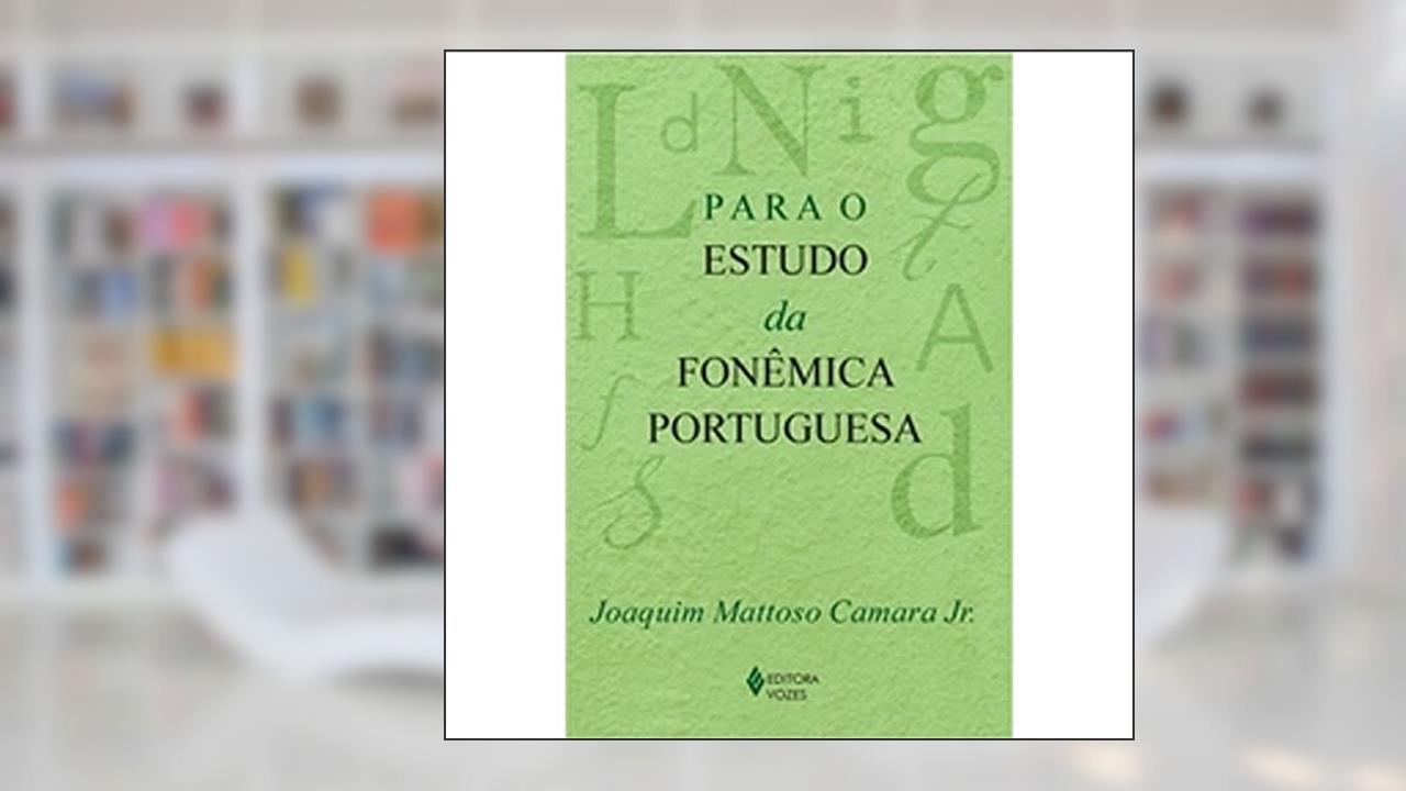Para o Estudo da Fonêmica Portuguesa, do autor Joaquim Mattoso Câmara Junior
